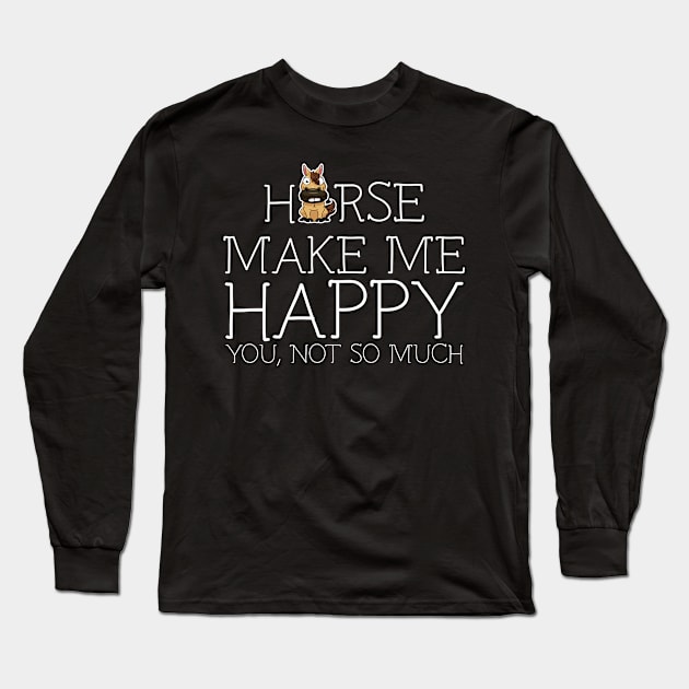 Horse make me happy you not so much Long Sleeve T-Shirt by schaefersialice